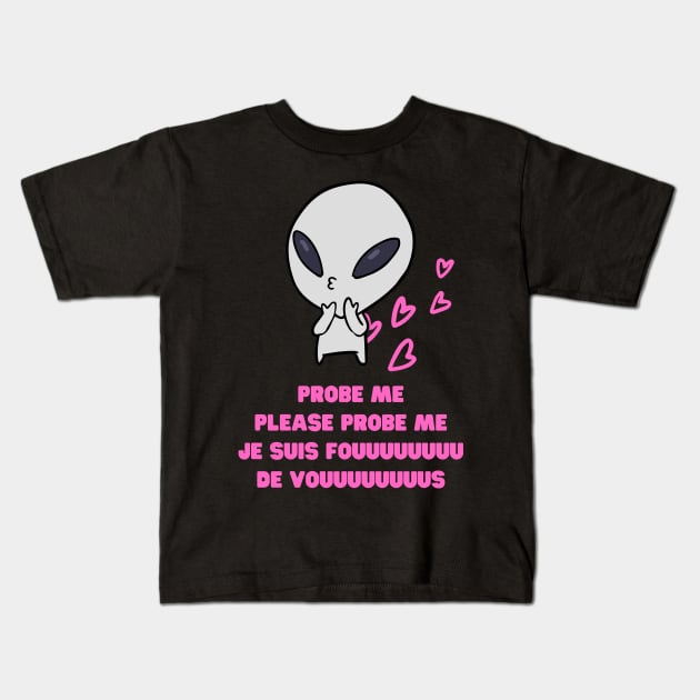 Aliens Probe Me Please Probe Me Funny Alien Gift Pink French Text Song Love Me Please Love Me Kids T-Shirt by nathalieaynie